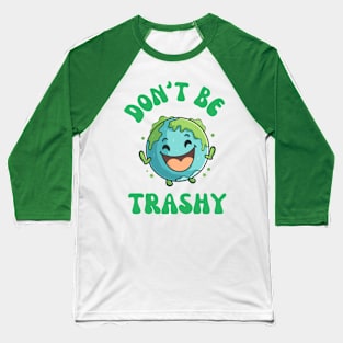 Don't Be Trashy Baseball T-Shirt